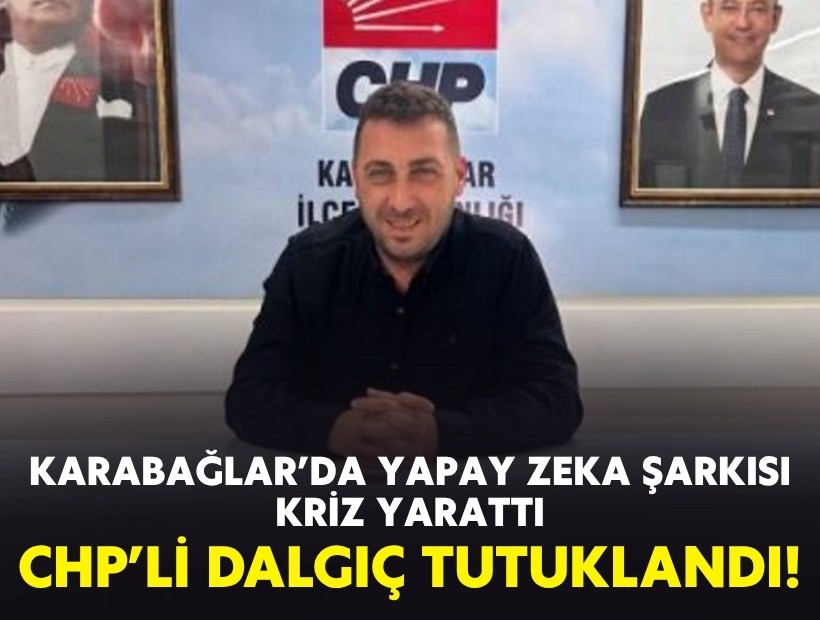 Karabağlar’da yapay zeka şarkısı kriz yarattı: CHP’li Dalgıç tutuklandı!