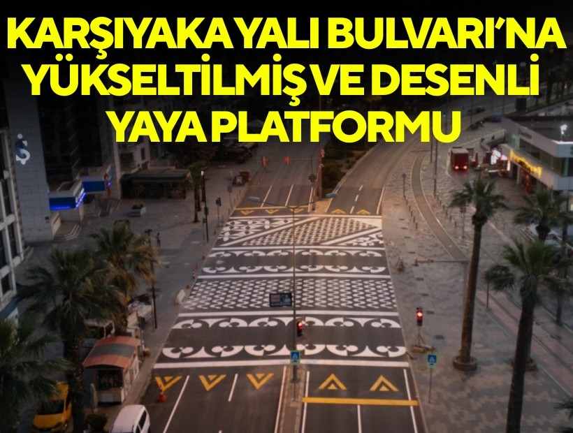 Karşıyaka Yalı Bulvarı’na yükseltilmiş ve desenli yaya platformu