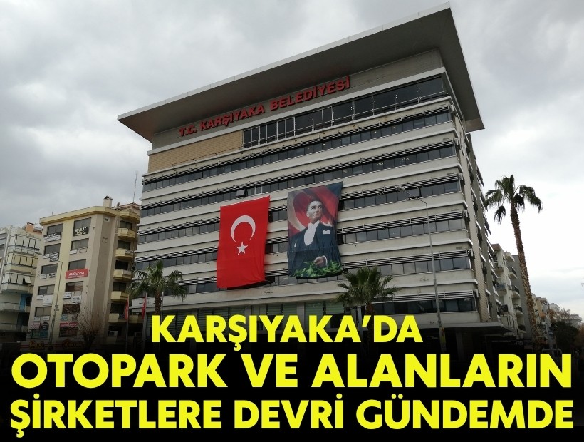Karşıyaka'da Mavişehir’deki taşınmazlar şirketlere devrediliyor...