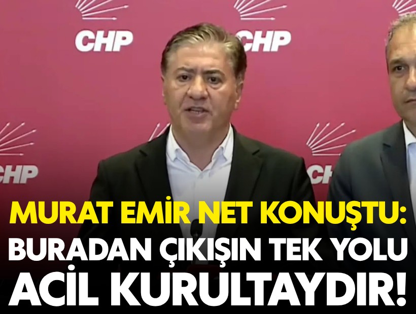 Murat Emir net konuştu. Buradan çıkmanın tek yolu acil kurultaydır