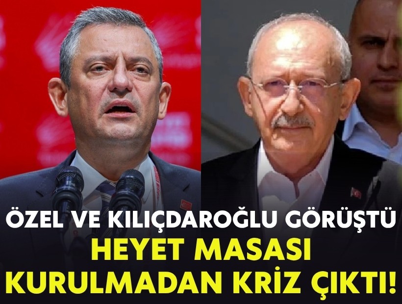 Özel ve Kılıçdaroğlu görüştü: Heyet masası kurulmadan kriz çıktı!