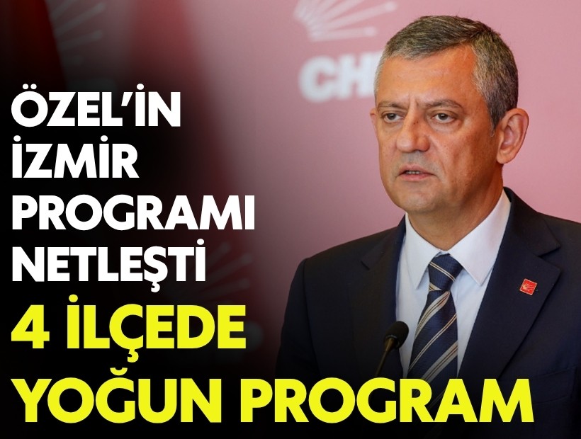 Özel’in İzmir programı netleşti: 4 ilçede yoğun program
