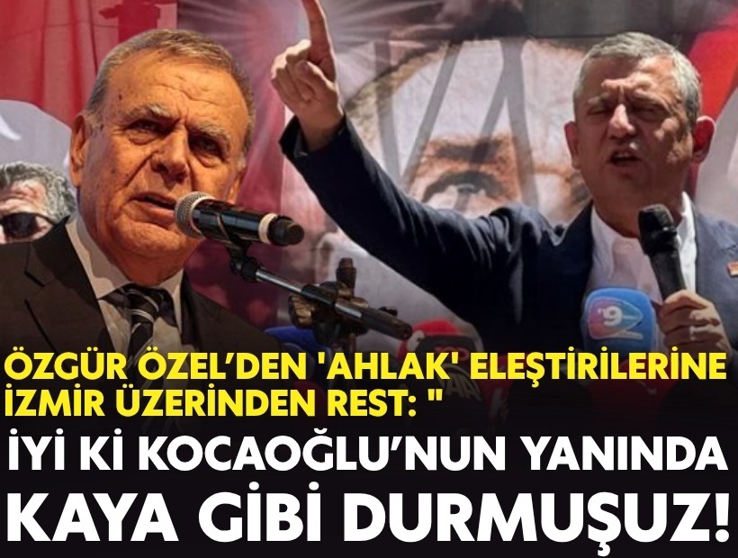 Özel’den 'ahlak' eleştirilerine İzmir üzerinden rest: İyi ki Aziz Kocaoğlu’nun yanında kaya gibi durmuşuz!