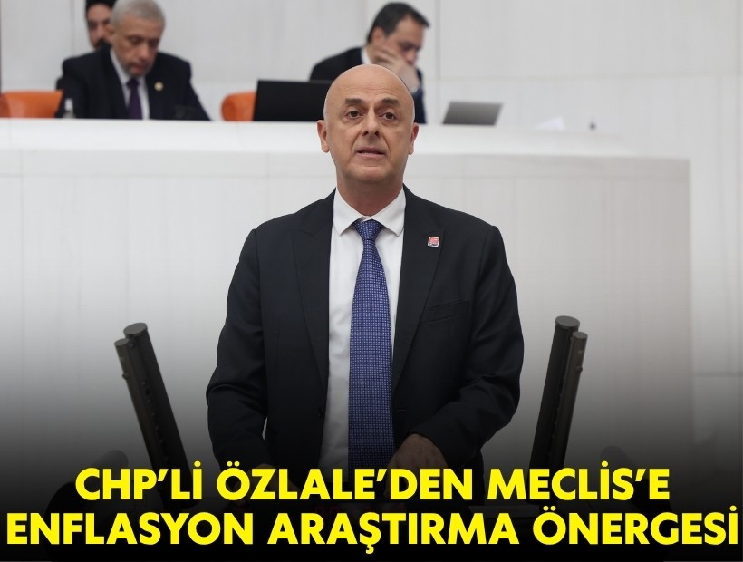 Özlale’den Meclis’e enflasyon araştırma önergesi