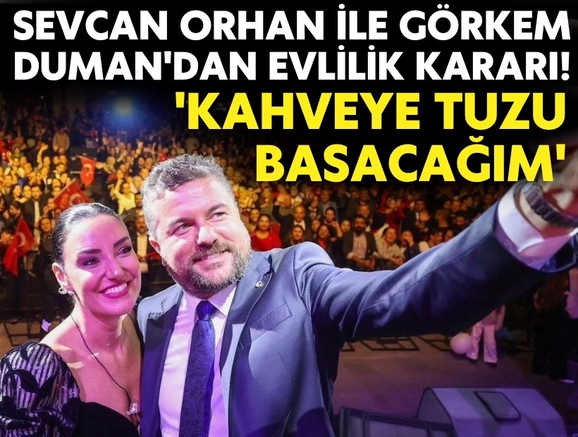 Sevcan Orhan ile Görkem Duman'dan evlilik kararı! 'Kahveye tuzu basacağım'