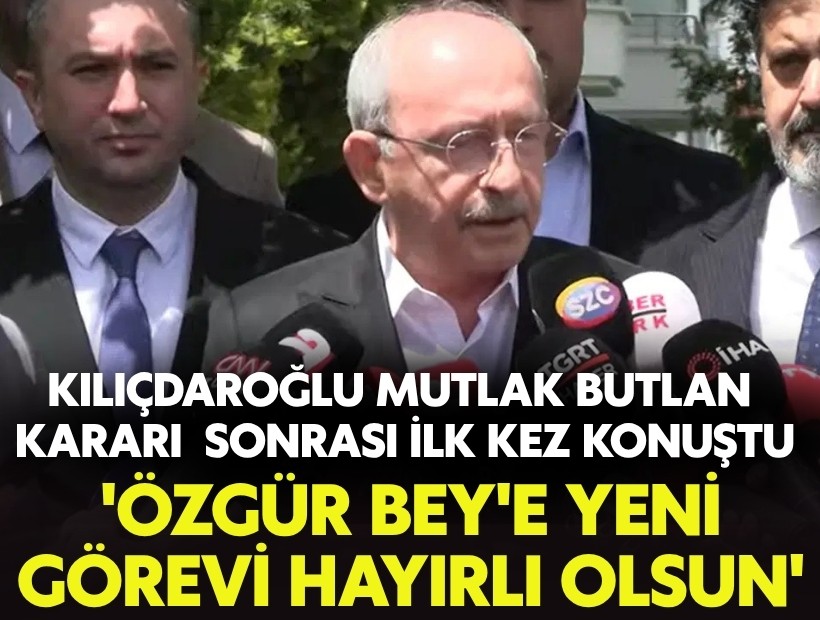 Son dakika: Kılıçdaroğlu: 'Özgür bey'e yeni görevi hayırlı olsun'