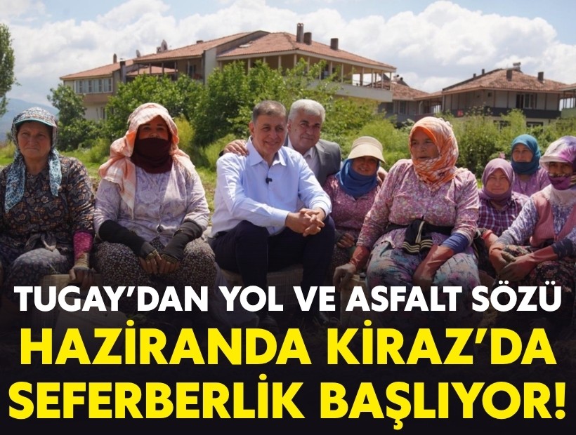 Tugay'dan yol ve asfalt sözü: Haziran'da Kiraz'da seferberlik başlıyor!