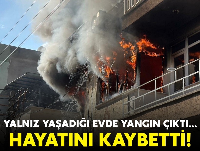 Yalnız yaşadığı evde yangın çıktı... Hayatını kaybetti!