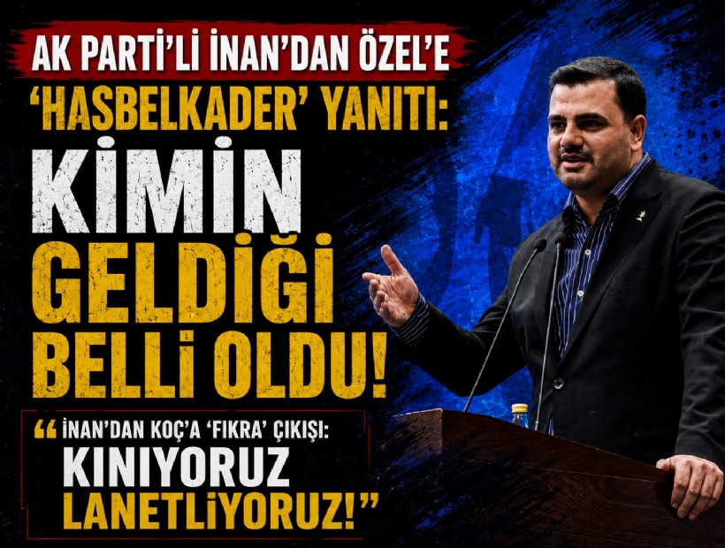 AK Partili İnan'dan Özel'e 'hasbelkader' yanıtı ve Koç'a fıkra tepkisi: Lanetliyoruz