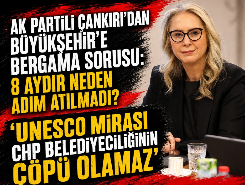 AK Partili Çankırı’dan Büyükşehir’e Bergama sorusu: 8 aydır neden adım atılmadı?