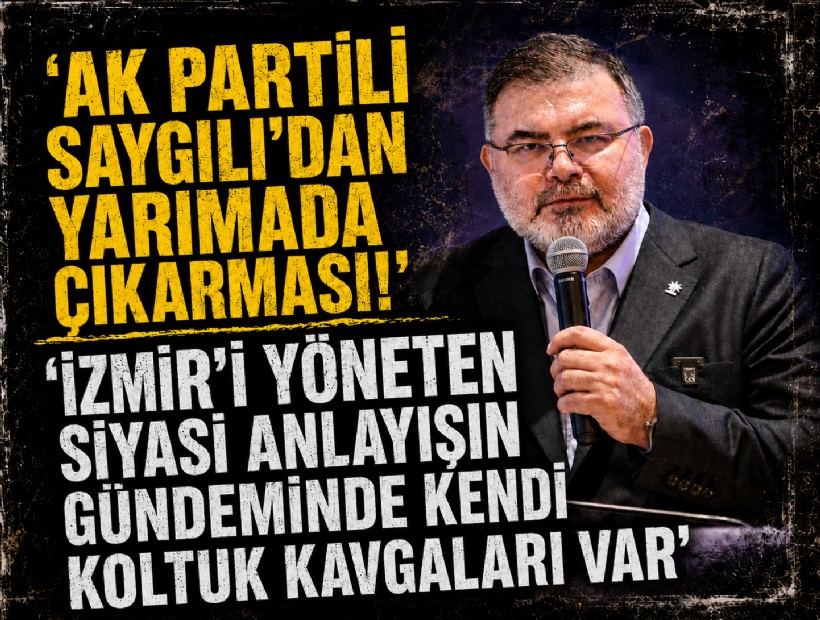 AK Partili Saygılı’dan yarımada çıkarması; 'İzmir'i yöneten siyasi anlayışın gündeminde kendi koltuk kavgaları var'