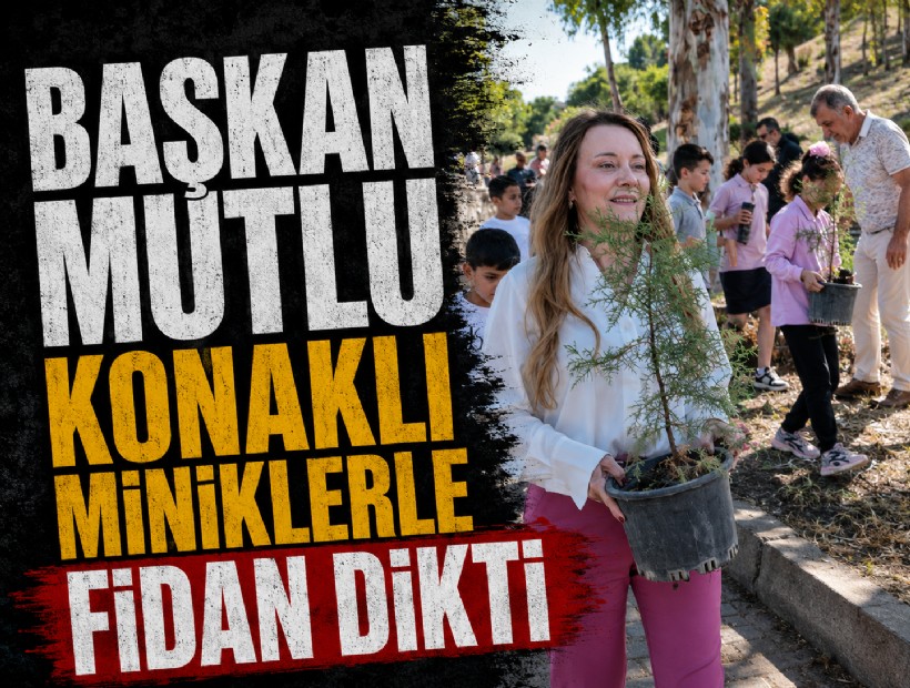 Başkan Mutlu, Konaklı miniklerle fidan dikti