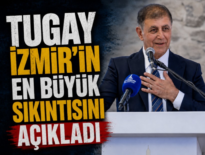Başkan Tugay İzmir'in en büyük sıkıntısını açıkladı