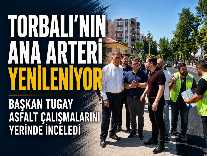 Başkan Tugay, Torbalı'da asfalt çalışmalarını yerinde inceledi