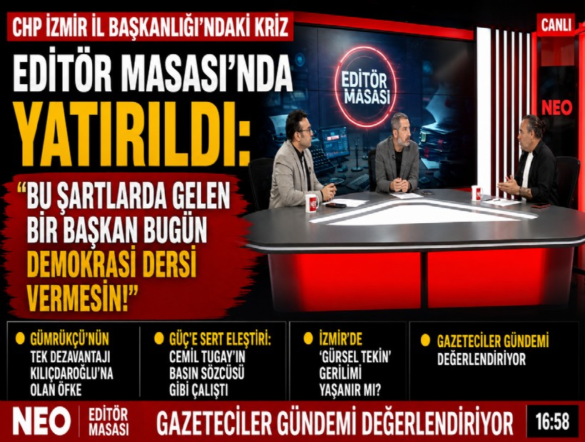 CHP İzmir İl Başkanlığı'ndaki kriz Editör Masası'nda yatırıldı: Bu şartlarda gelen bir başkan bugün demokrasi dersi vermesin!