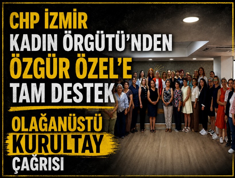 CHP İzmir Kadın Örgütü’nden Özgür Özel’e tam destek: Olağanüstü Kurultay çağrısı