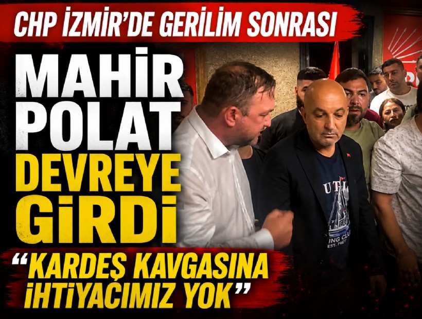 CHP İzmir'de gerilim sonrası Mahir Polat'tan 'birlik' mesajı: 'Kardeş kavgasına ihtiyacımız yok'