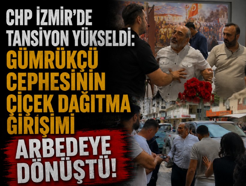 CHP İzmir'de tansiyon yükseldi: Gümrükçü cephesinin çiçek dağıtma girişimi arbedeye dönüştü!