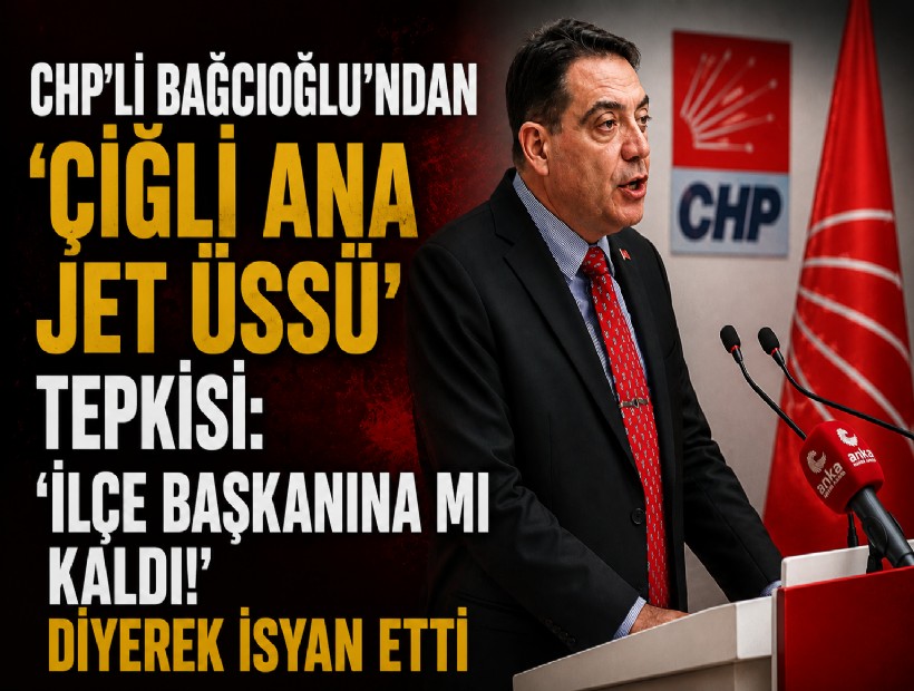 CHP'li Bağcıoğlu'ndan 'Çiğli Ana Jet Üssü' tepkisi: 'İlçe başkanına mı kaldı!' diyerek isyan etti