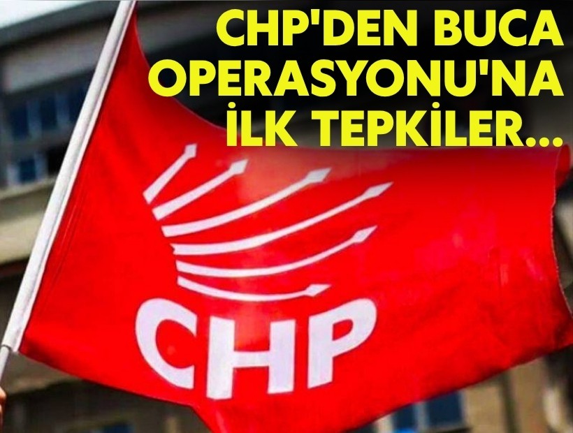 CHP'li isimlerden Buca Operasyonu'na ilk tepkiler...