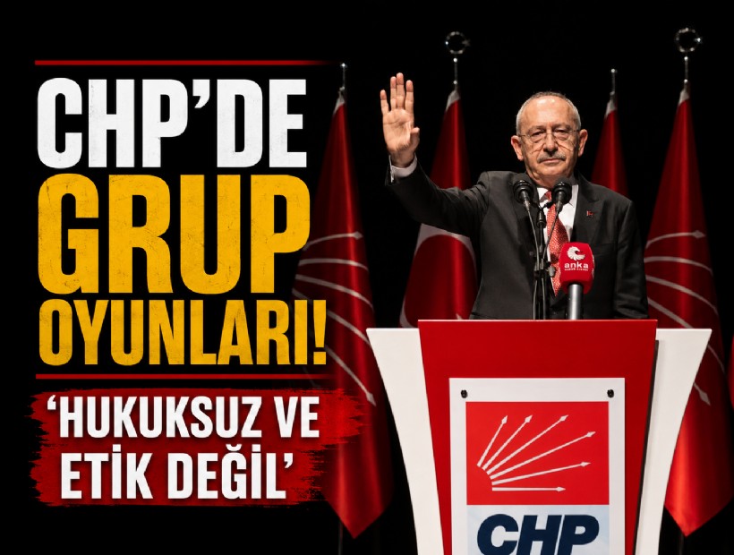 CHP’de grup oyunları; 'Hukuksuz ve etik değil'
