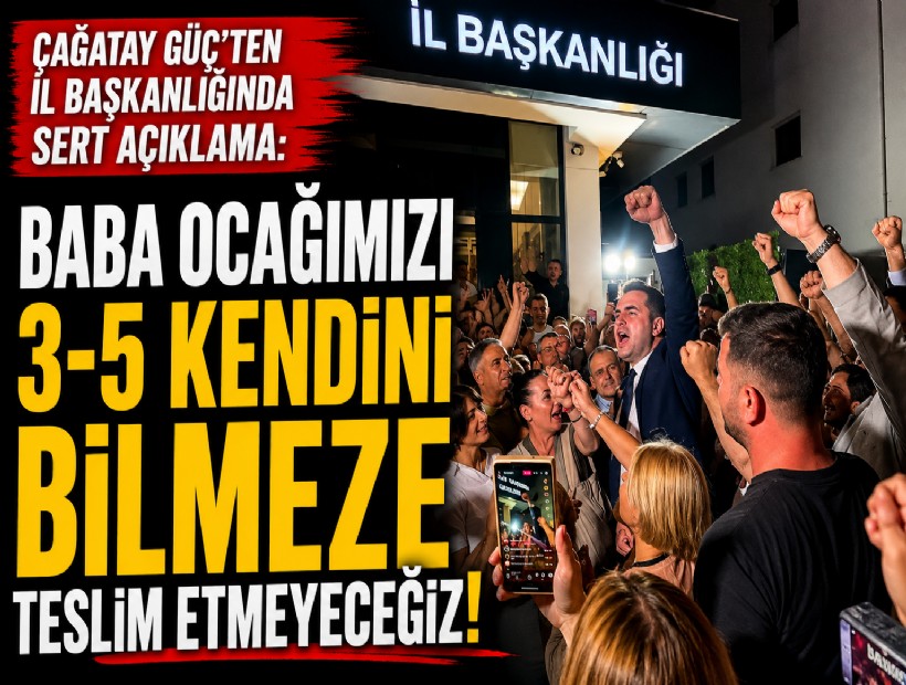 Çağatay Güç’ten il başkanlığında sert açıklama: Baba ocağımızı 3-5 kendini bilmeze teslim etmeyeceğiz!