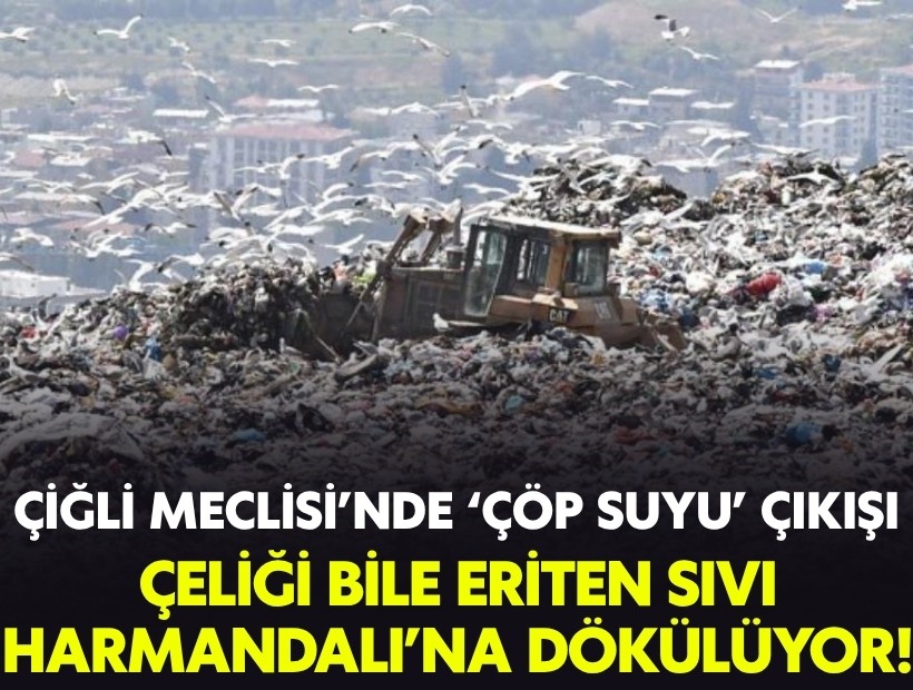 Çiğli Meclisi’nde ‘çöp suyu’ çıkışı: Çeliği bile eriten sıvı Harmandalı’na dökülüyor!