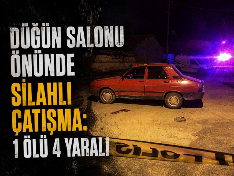 Düğün salonu önünde silahlı çatışma: 1 ölü 2'si ağır 4 yaralı