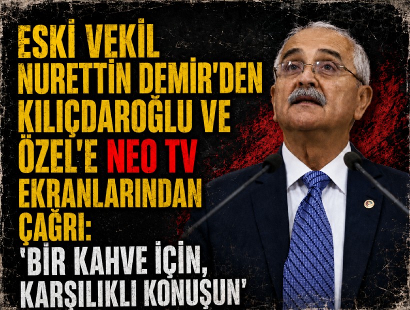 Eski vekil Nurettin Demir'den Kılıçdaroğlu ve Özel'e NEO TV ekranlarından çağrı: 'Bir kahve için, karşılıklı konuşun'