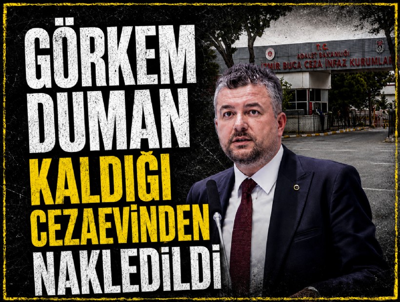 Görkem Duman kaldığı cezaevinden nakledildi