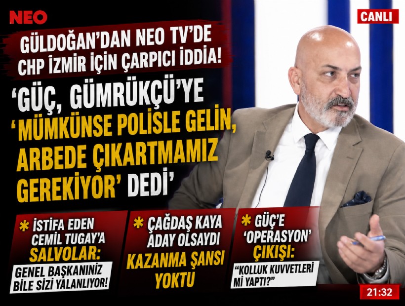 Güldoğan'dan NEO TV'de CHP İzmir için çarpıcı iddia! 'Güç, Gümrükçü'ye 'Mümkünse polisle gelin, arbede çıkartmamız gerekiyor' dedi'