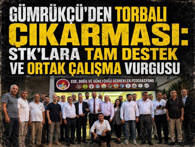 Gümrükçü'den Torbalı çıkarması: STK’lara tam destek ve ortak çalışma vurgusu