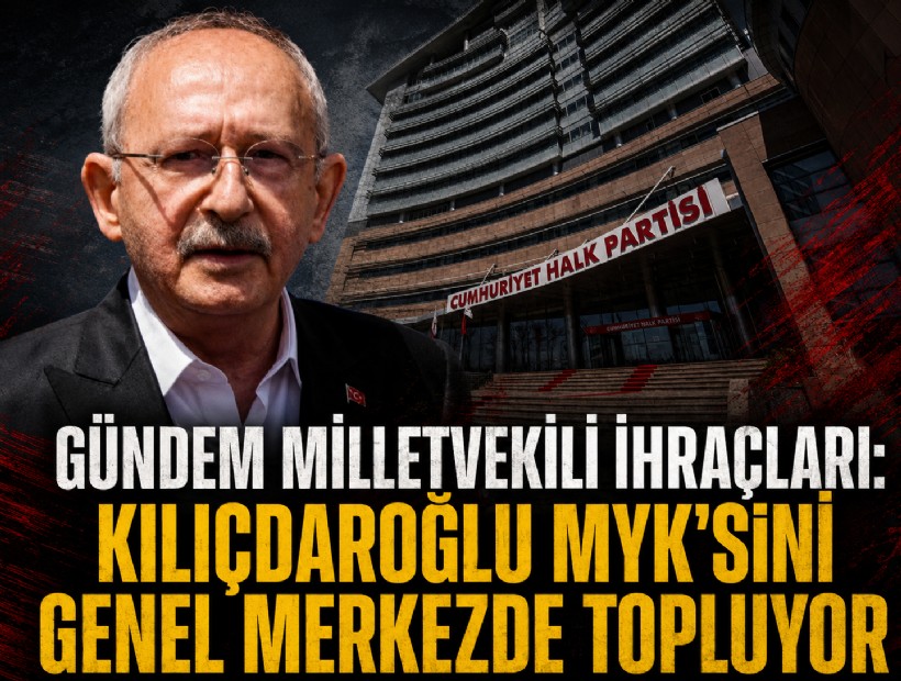 Gündem milletvekili ihraçları: Kılıçdaroğlu MYK'sini genel merkezde topluyor