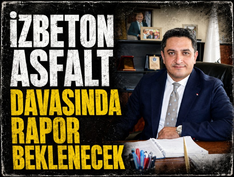 İZBETON asfalt davasında rapor beklenecek