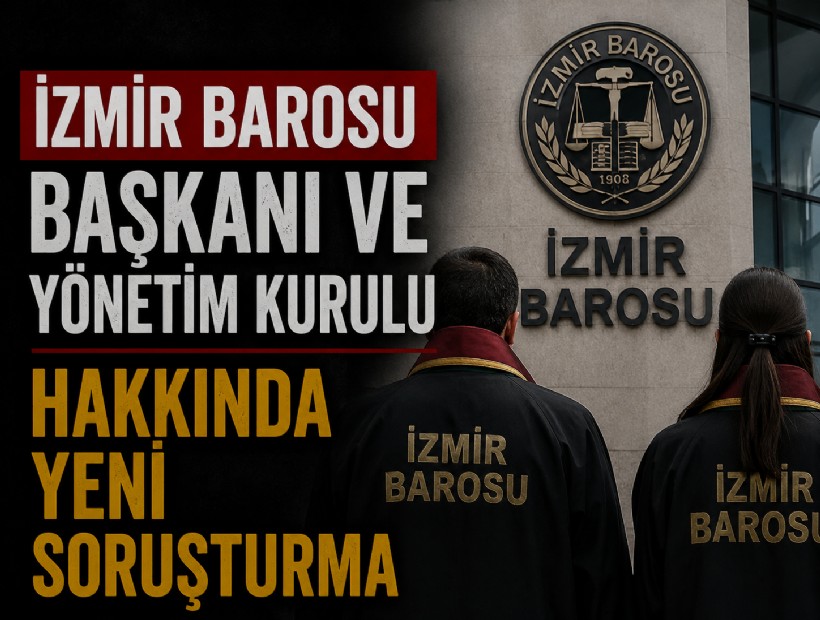 İzmir Barosu Başkanı ve Yönetim Kurulu hakkında yeni soruşturma