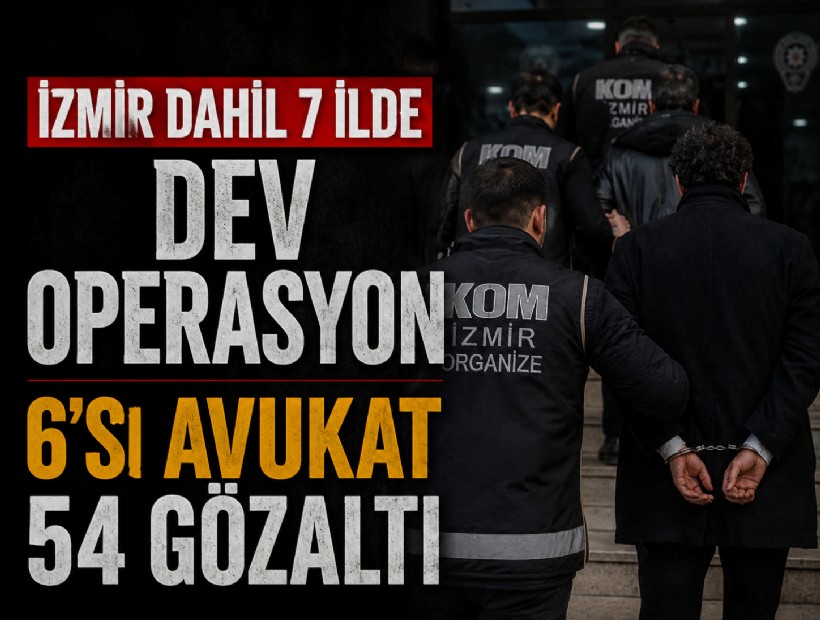 İzmir dahil 7 ilde dev operasyon: 6'sı avukat 54 gözaltı