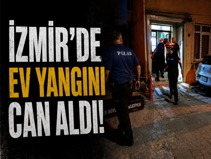 İzmir’de ev yangını can aldı!
