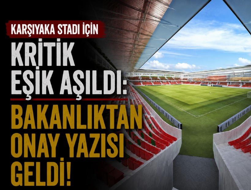 Karşıyaka Stadı için kritik eşik aşıldı: Bakanlıktan onay yazısı geldi!