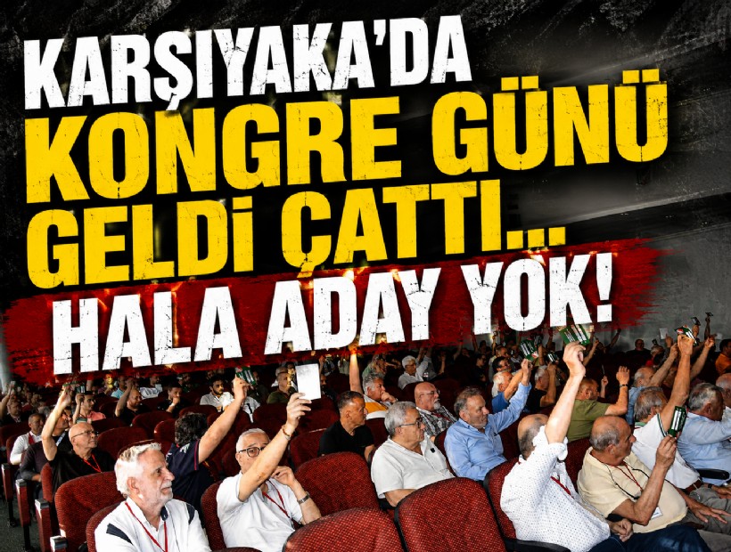 Karşıyaka'da kongre günü geldi çattı! Hala aday yok!