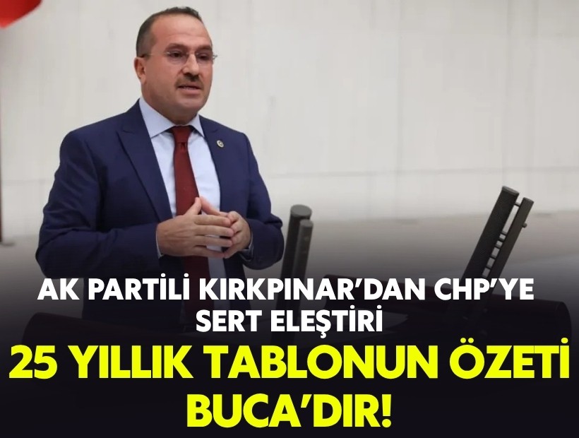 Kırkpınar’dan CHP’ye sert eleştiri: 25 yıllık tablonun özeti Buca’dır!