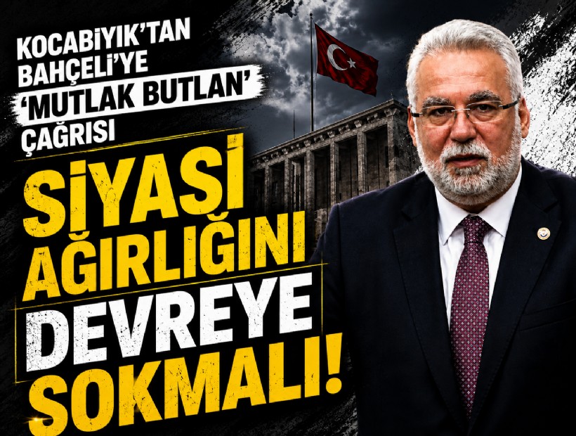 Kocabıyık’tan Bahçeli’ye ‘mutlak butlan’ çağrısı: Siyasi ağırlığını devreye sokmalı!