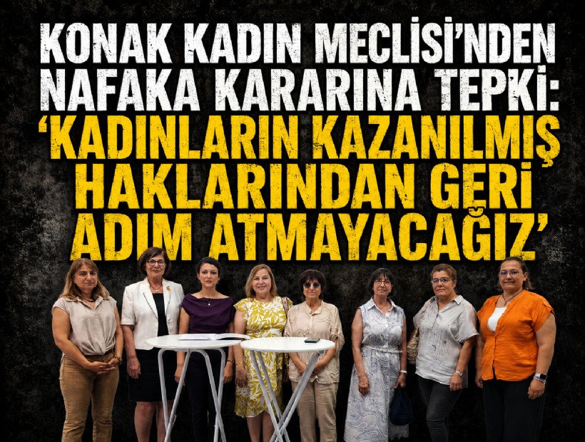 Konak Kadın Meclisi’nden nafaka kararına tepki: ‘Kadınların kazanılmış haklarından geri adım atmayacağız’