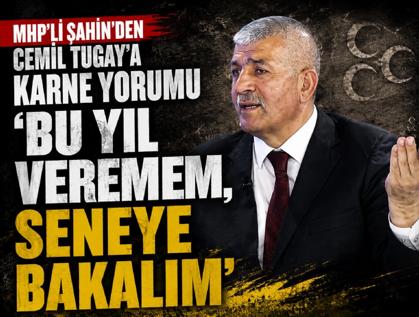 MHP’li Şahin’den Tugay’a karne yorumu: 'Bu yıl veremem, seneye bakalım'