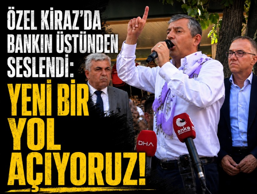 Özgür Özel, Kiraz’da bankın üstünden seslendi: Yeni bir yol açıyoruz!