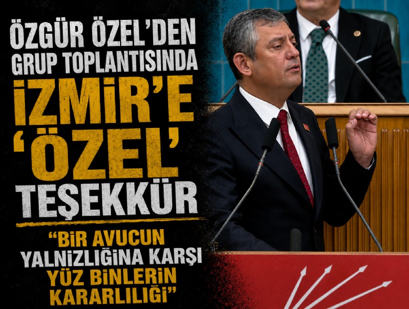 Özel'den grup toplantısında İzmir'e özel teşekkür: 'Bir avucun yalnızlığına karşı yüz binlerin kararlılığı'