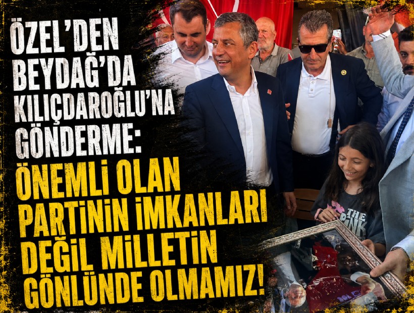 Özel’den Beydağ’dan Kılıçdaroğlu’na gönderme: Önemli olan partinin imkanları değil milletin gönlünde olmamız!