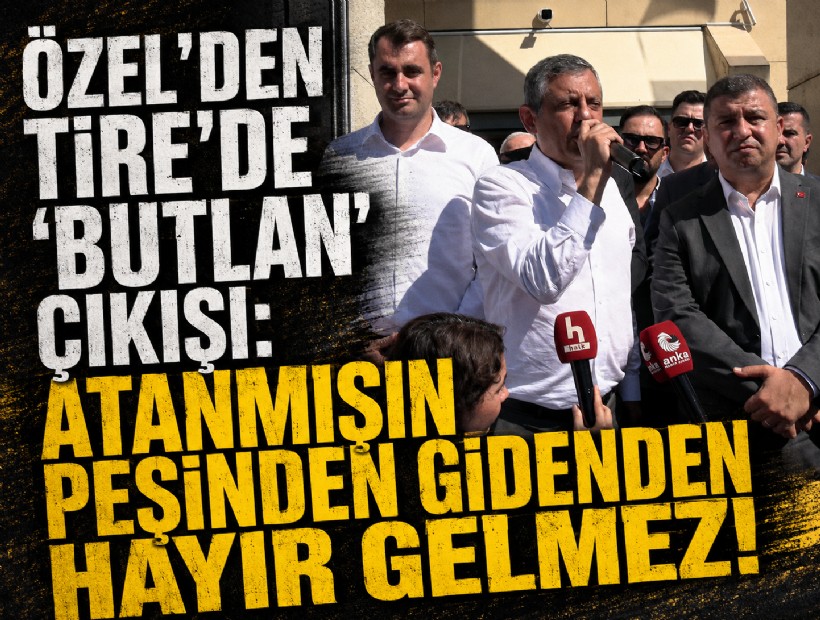 Özel’den Tire’de ‘butlan’ çıkışı: Atanmışın peşinden gidenden hayır gelmez!