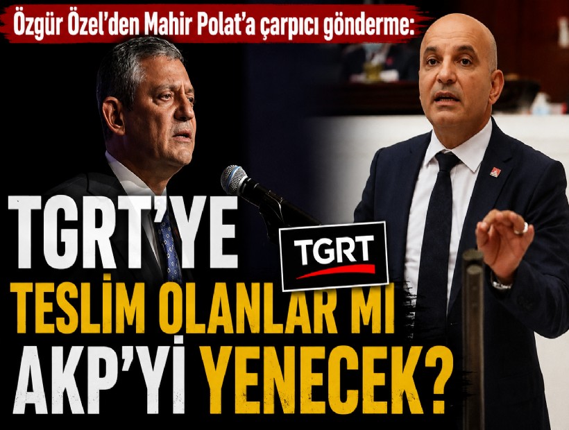 Özgür Özel'den Mahir Polat’a çarpıcı gönderme: TGRT'ye teslim olanlar mı AKP'yi yenecek?