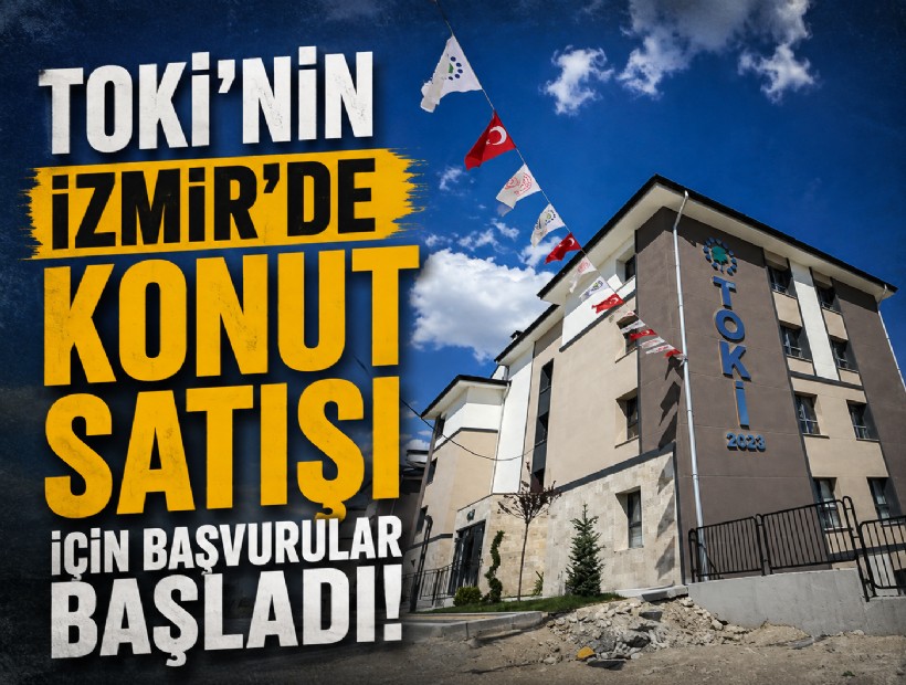 TOKİ’nin İzmir’de konut satışı için başvurular başladı!