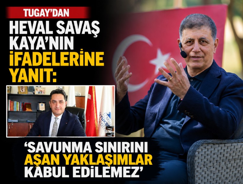 Tugay'dan Heval Savaş Kaya'nın ifadelerine yanıt: Savunma sınırını aşan yaklaşımlar kabul edilemez